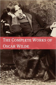 Title: The Complete Works of Oscar Wilde (Annotated with Critical Examination of Wilde’s Plays and Short Biography of Oscar Wilde), Author: Oscar Wilde