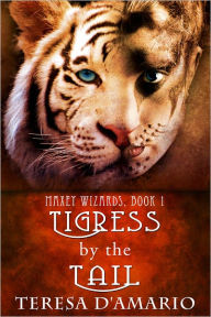 Title: Tigress By the Tail - Maxey Wizards Book 1, Author: Teresa D'Amario