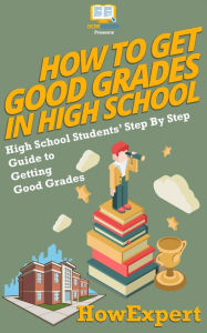 Title: How To Get Good Grades: Your Step By Step Guide To Getting Good Grades, Author: HowExpert