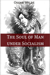 Title: The Soul of Man Under Socialism (Annotated with Criticism and Oscar Wilde Biography), Author: Oscar Wilde