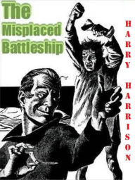 Title: The Misplaced Battleship, Author: Harry Harrison