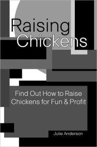 Title: Raising Chickens: Find Out How to Raise Chickens for Fun & Profit:, Author: Julie Anderson