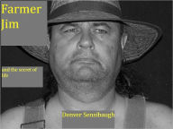 Title: Farmer Jim and the secret of life, Author: Denver Sensibaugh