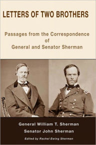 Title: Letters of Two Brothers: Passages from the Correspondence of General and Senator Sherman, Author: William T. Sherman