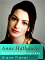 Anne Hathaway Unauthorized Biography