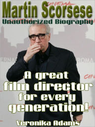 Title: Martin Scorsese Unauthorized Biography - A great film director for every generation!, Author: Veronika Adams