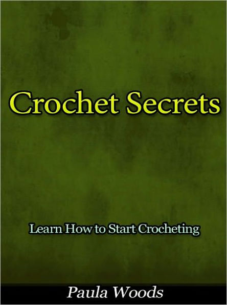 Crochet Secrets - Learn How to Start Crocheting