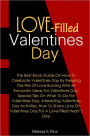 Love-Filled Valentines Day: The Best Book Guide On How To Celebrate Valentines Day By Keeping The Fire Of Love Burning With 50 Romantic Ideas For Valentines Day, Special Tips On What To Do For Valentines Day, Interesting Valentines Day Activities, How To