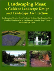 Title: Landscaping Ideas: A Guide to Landscape Design and Landscape Architecture, Landscaping Ideas for Front Yard and Backyard Landscaping Ideas from Pool Landscaping to Landscaping Ideas for Small Yards and Landscape Plans, Author: Martha Adamson