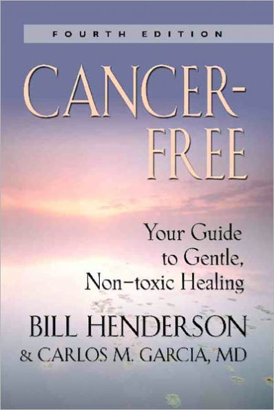 Cancer-Free: Your Guide to Gentle, Non-toxic Healing (Fourth Edition)