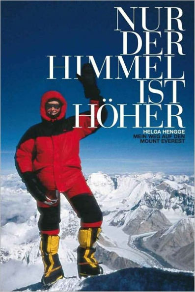 Nur der Himmel ist höher (Mein Weg auf den Mount Everest)