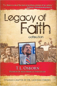 Title: Legacy of Faith: T.L. Osborn, Author: T.L. Osborn