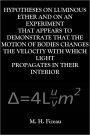 HYPOTHESES ON LUMINOUS ETHER AND ON AN EXPERIMENT THAT APPEARS TO DEMONSTRATE THAT THE MOTION OF BODIES CHANGES THE VELOCITY WITH WHICH LIGHT PROPAGATES IN THEIR INTERIOR