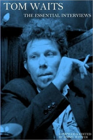 Title: Tom Waits: The Essential Interviews, Author: Jimmy Jupiter