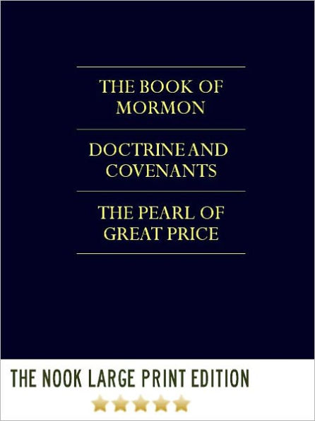 THE LDS SCRIPTURES THE TRIPLE COMBINATION (Special LARGE PRINT COLOR Nook Edition) FULL COLOR, ILLUSTRATED VERSION: Unabridged & Complete The Book of Mormon, Doctrine and Covenants, & The Pearl of Great Price in a Single Nook Volume!) NOOKbook