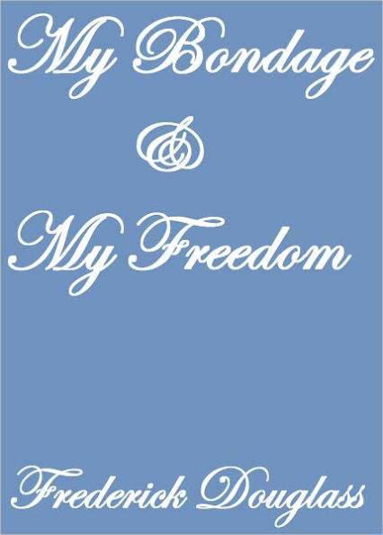 MY BONDAGE and MY FREEDOM
