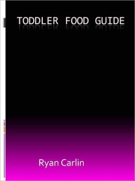 Title: Toddler Food Guide, Author: Ryan Carlin