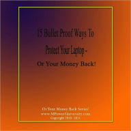 Title: 15 Bullet Proof Ways To Protect Your Laptop – Or Your Money Back!, Author: Editorial Team Of MPowerUniversity.com