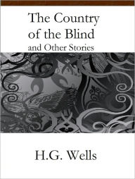 Title: The Country of the Blind and Other Stories, Author: H. G. Wells