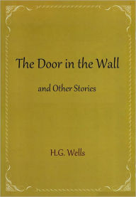 Title: The Door in the Wall and Other Stories, Author: H. G. Wells