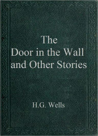 Title: The Door in the Wall and Other Stories, Author: H. G. Wells