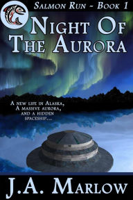 Title: Night of the Aurora (Salmon Run - Book 1), Author: J.A. Marlow