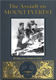 Title: THE ASSAULT ON MOUNT EVEREST, Author: Gen. Charles G. Bruce