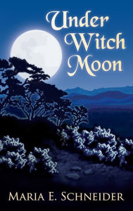 Title: Under Witch Moon, Author: Maria E. Schneider