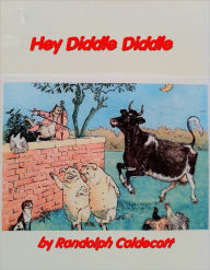 Title: Hey Diddle Diddle(classic illustrations), Author: Randolph Caldecott