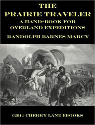 Title: The Prairie Traveler - A Hand-book for Overland Expeditions [Illustrated], Author: Randolph Barnes Marcy