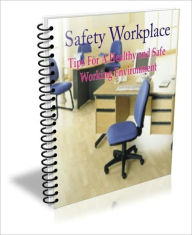 Title: Safety Workplace: Tips For A Healthy and Safe Working Environment, Author: Shannon E. Dyer