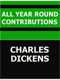 Title: All the Year Round Contributions- Special NOOK, Author: Charles Dickens