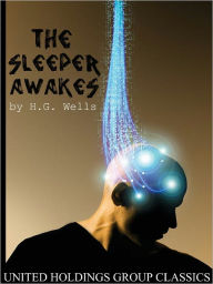 Title: The Sleeper Awakes, Author: H. G. Wells