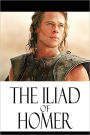 The Iliad of Homer (The Inspiration for the Movie Troy)