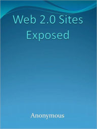 Title: Web 2.0 Sites Exposed, Author: Anony mous