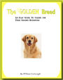 The Golden Breed: An Easy Guide To Caring for Your Golden Retriever