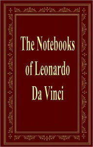 Title: The Notebooks of Leonardo Da Vinci, Author: Leonardo Da Vinci