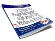 Title: 7 Days To Easy-Money: Get Paid To Write A Book, Author: eBook Legend