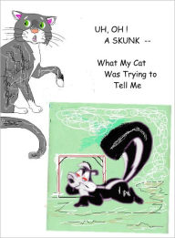 Title: Uh-Oh, A Skunk - What My Cat Was Trying to Tell Me, Author: Susan Cavey