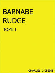 Title: Barnaby Rudge, Tome I- Special NOOK Edition, Author: Charles Dickens