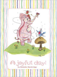 Title: A JOYFUL DAY, Author: Bobette Stanbridge