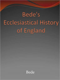 Title: Bede's Ecclesiastical History of England, Author: Bede