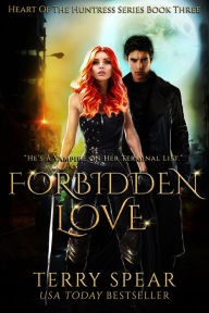 Title: Forbidden Love (Heart of the Huntress Series #3), Author: Terry Spear