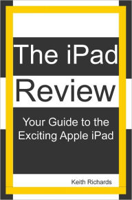 Title: The iPad Review: Your Guide to the Exciting Apple iPad, Author: Keith Richards