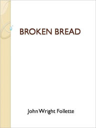 Title: Broken Bread, Author: John Wright Follette