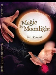 Title: Magic By Moonlight, Author: D. L. Cocchio