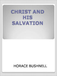Title: CHRIST AND HIS SALVATION, Author: Horace Bushnell