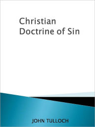 Title: Christian Doctrine of Sin, Author: JOHN TULLOCH