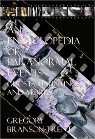 Title: An Encyclopedia of Paranormal Events: Ghosts, Hauntings, and More, Author: Gregory Branson-Trent