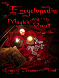 Title: The Encyclopedia of Magick: Wicca, Tarot, Chakra, Runes, Crystals and Stones, Author: Gregory Branson-Trent
